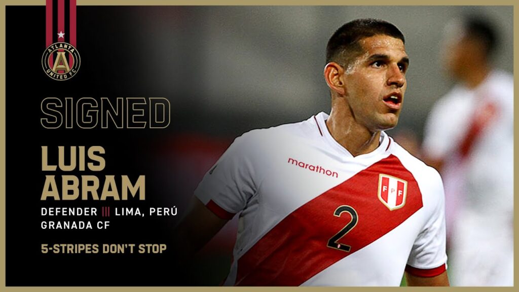 atlanta united signs peruvian defender luis abram watch highlights