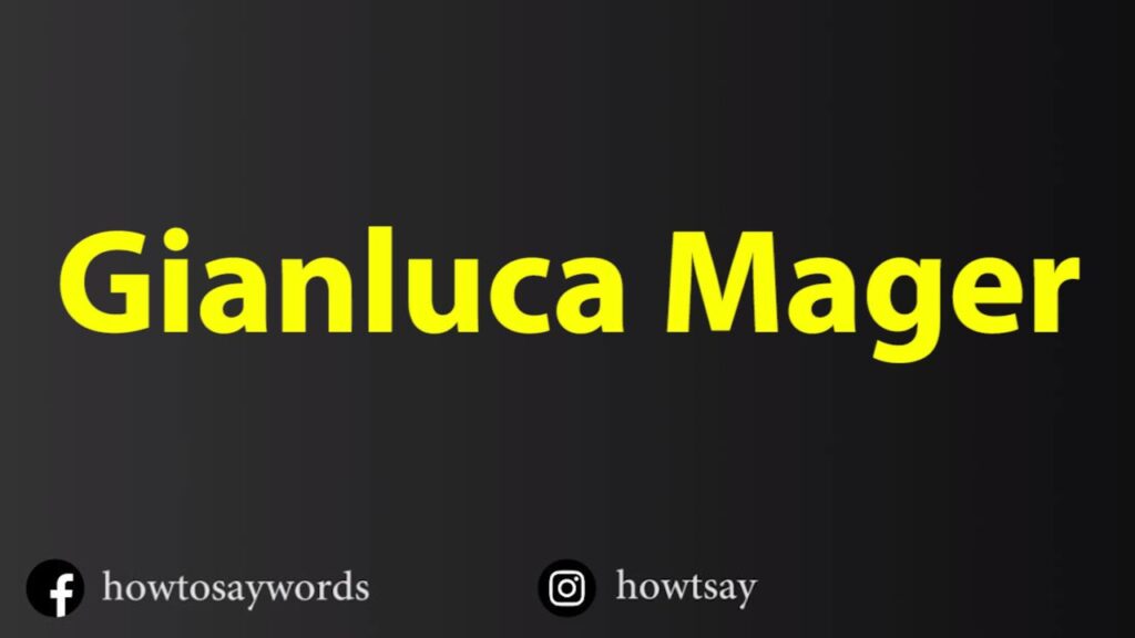 how to pronounce gianluca mager