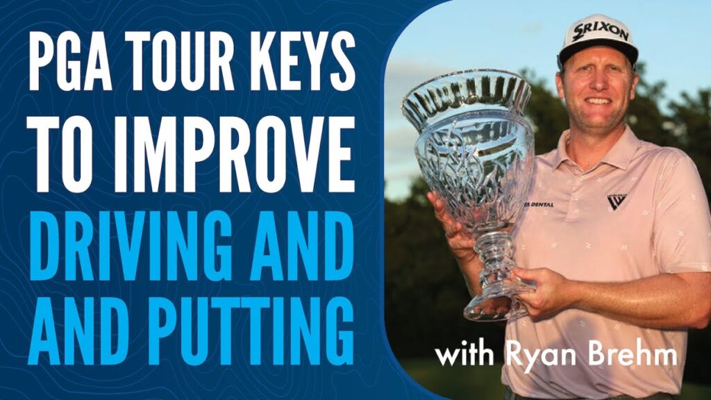 ryan brehm with pga tour keys to improve driving and putting