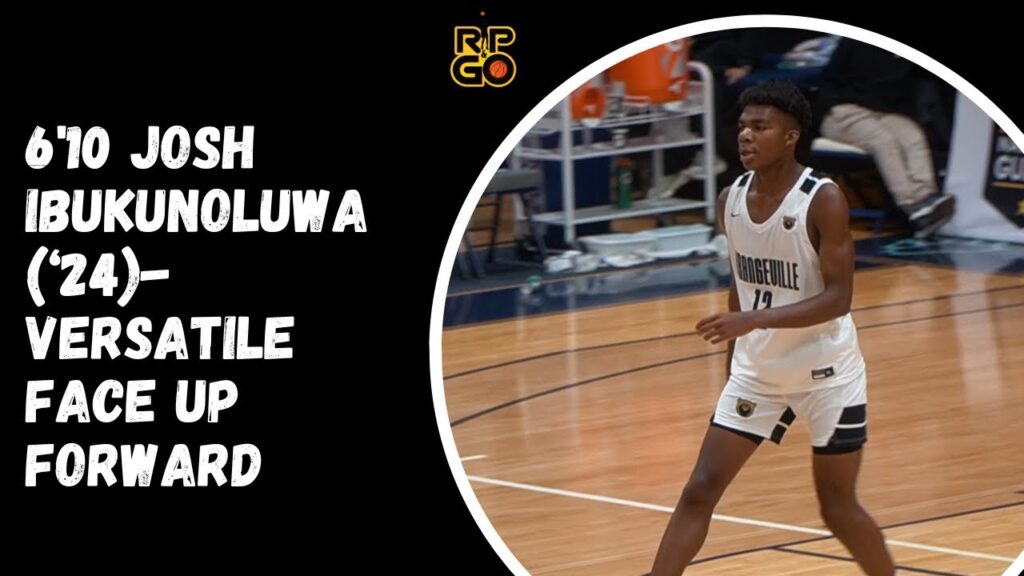 610 josh ibukunoluwa24 versatile face up forward full highlights vs good vision academy