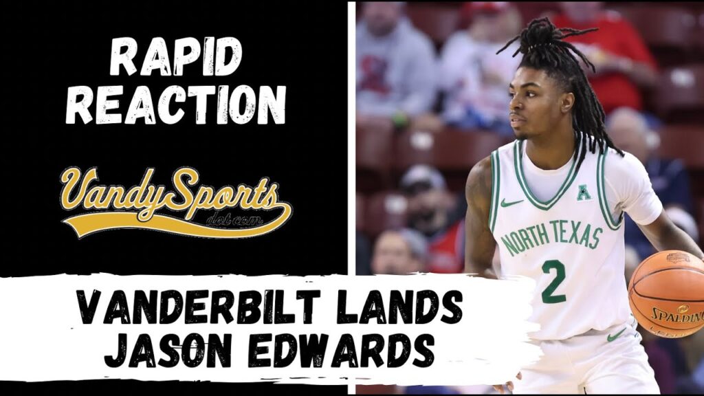 rapid reaction vanderbilt lands highly touted north texas transfer jason edwards