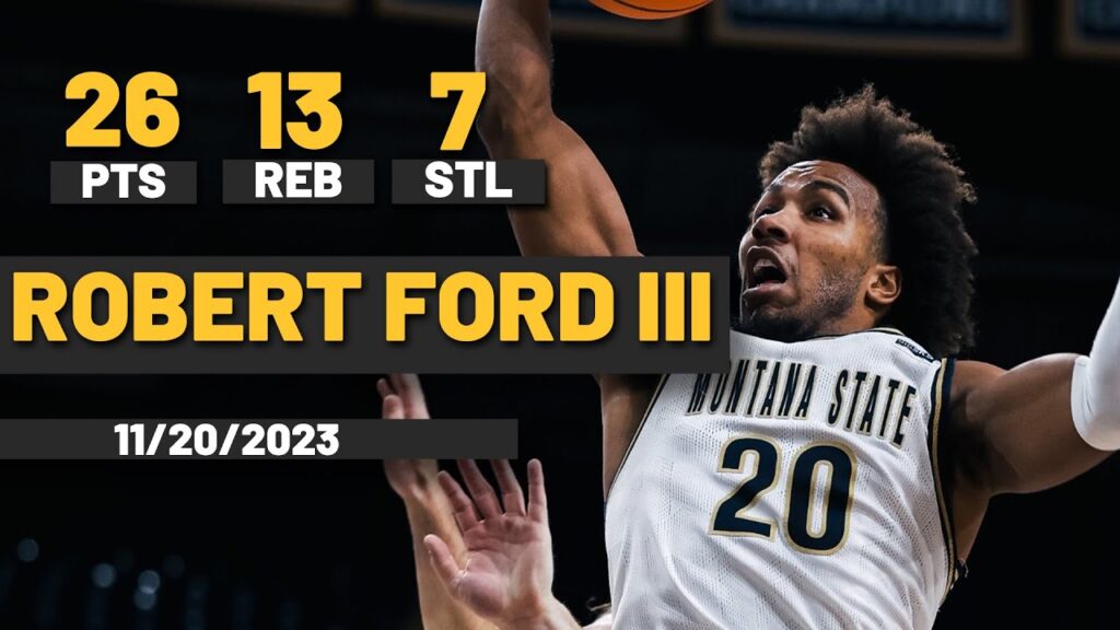 robert ford iii montana state bobcats 26 pts 13 rebs 7 stl vs green bay phoenix 2 way playmaker
