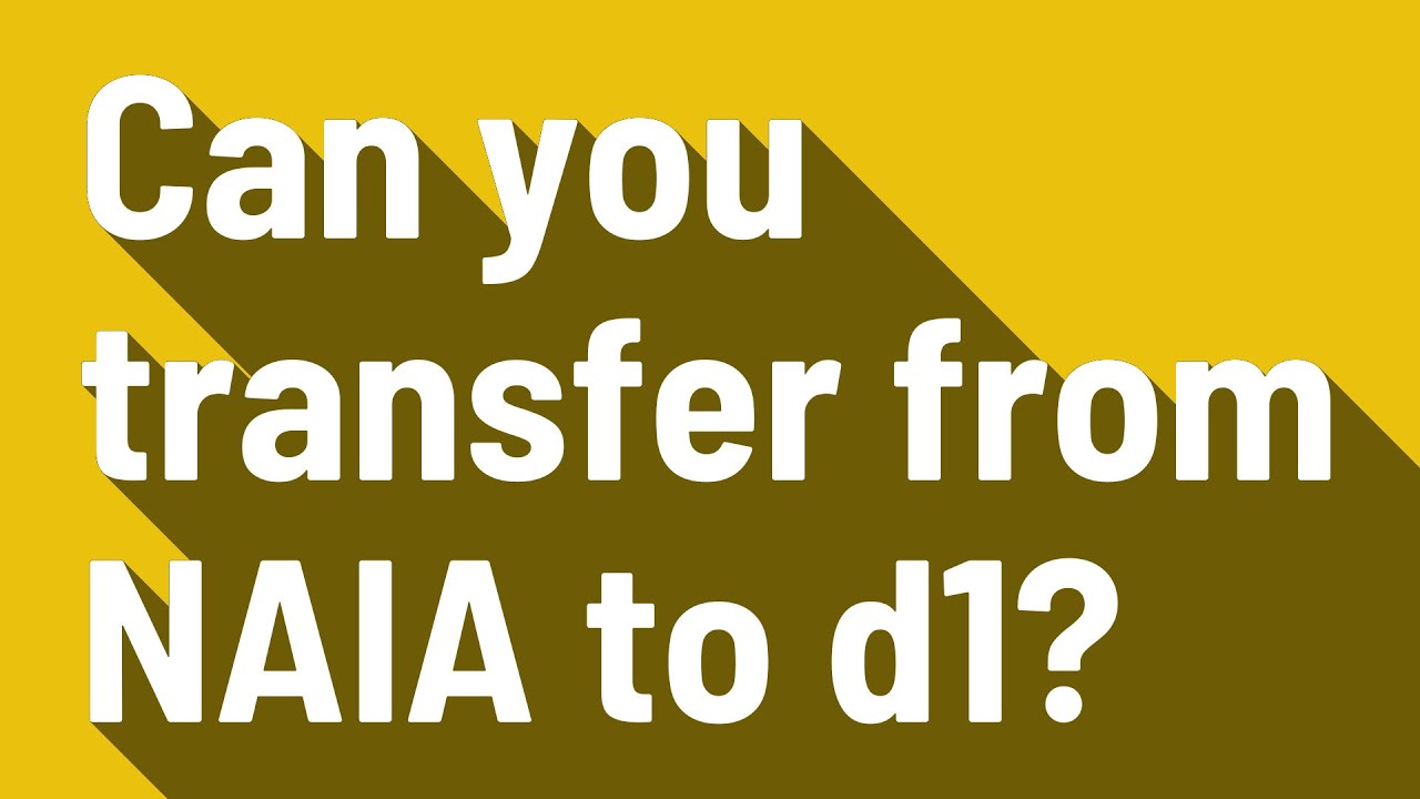 Is it Hard to Transfer from NAIA to D1? Key Insights and Considerations ...