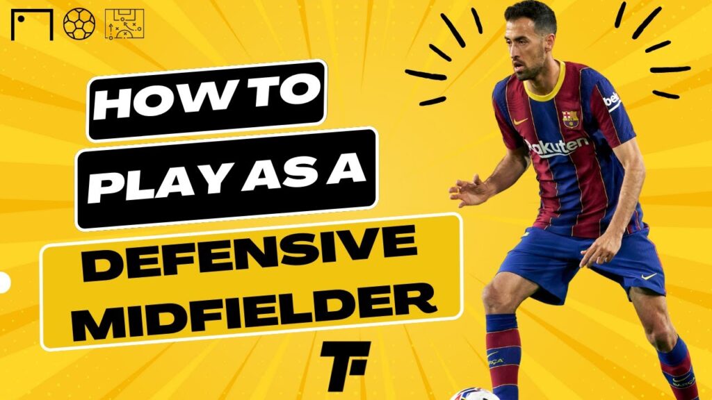 how to play as a defensive midfielder cdmtips and techniques for success in 2023 footy tactics